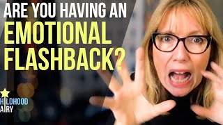 How to Tell You're Having an EMOTIONAL FLASHBACK (and what to DO about it)