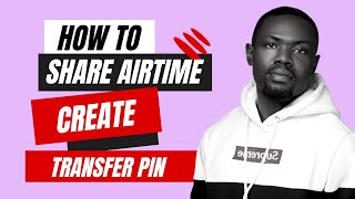 How to share and sell Mtn, Airtel \u0026 Glo airtime and how to create a transfer Pin