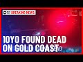 10-Year-Old Girl Found Dead On the Gold Coast | 10 News First