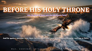 Before His Holy Throne [The Tide Turns!] | Prayer \u0026 Intercession Instrumental