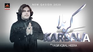 Karbala - Yasir Iqbal Heera | New Qasida 2020