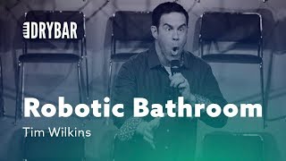 The Dangers Of A Robotic Bathroom. Tim Wilkins