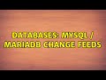 Databases: MySQL / MariaDB change feeds (2 Solutions!!)