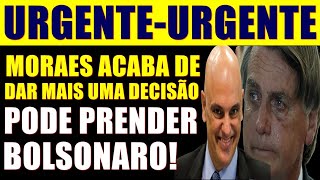 Urgente- Moraes Acaba De Tomar Outra DecisÃo Que Pode Prender Bolsonaro