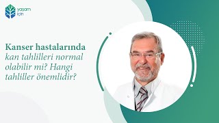 Kanser hastalarında kan tahlilleri normal olabilir mi? Hangi tahliller önemlidir?