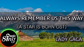 [MAGICSING Karaoke] LADY GAGA_ALWAYS REMEMBER US THIS WAY (A STAR IS BORN OST) karaoke | pop