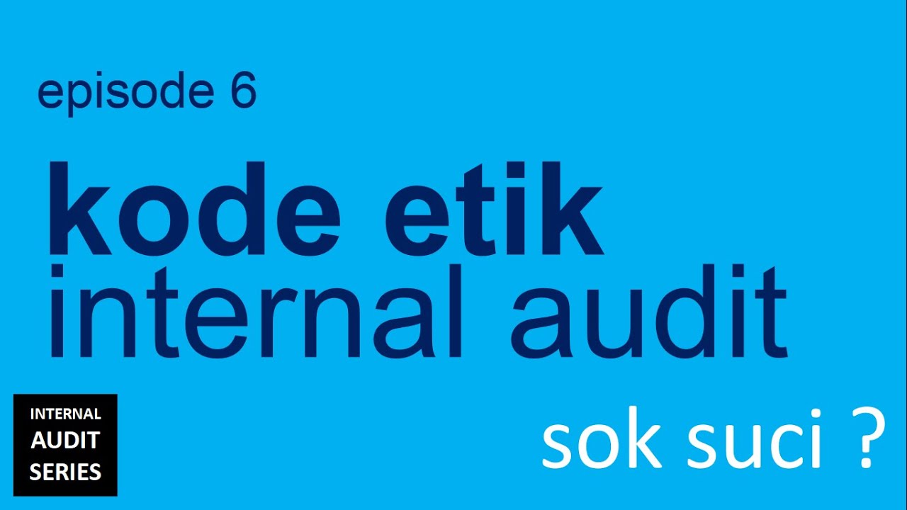 Internal Audit Tutorial 06 Kode Etik Internal Audit - YouTube