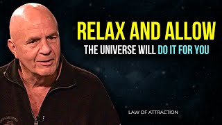 Wayne Dyer - Just Relax and Allow | Let The Universe Work for You!