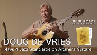 Doug de Vries plays Four Jazz Standards on Altamira Guitars (Free PDF download of arrangements)