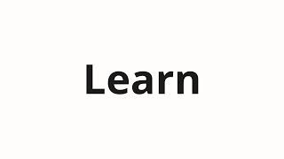 How to pronounce Learn