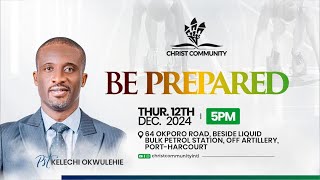 BE PREPARED || THURSDAY SERVICE || 12TH DECEMBER 2024 || CHRIST COMMUNITY WORSHIP CENTER