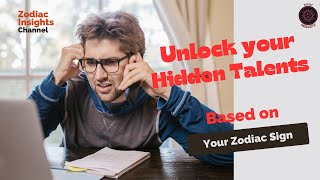 Unlock Your Hidden Talents Based on Your Zodiac Sign