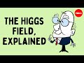 The Higgs Field, explained - Don Lincoln