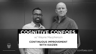 018 Cognitive Confoes - Continuous Improvement with Kaizen w/ Wayne Macpherson