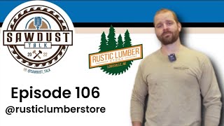 Sawdust Talk Ep. 106 - Rustic Lumber