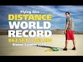 Flying Disc Distance World Record: 863.5ft / 263.2m (Simon Lizotte) Flying Disc Distance World Record: 863.5ft / 263.2m (Simon Lizotte)
