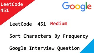 LeetCode 451 Sort Characters By Frequency - Google Interview Question