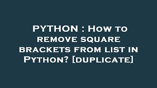 PYTHON : How to remove square brackets from list in Python?