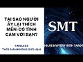 Chọn tụ bài: Tại sao người có thích mến-có tình cảm với bạn? (TIMELESS)