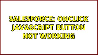 Salesforce: OnClick Javascript Button Not Working (2 Solutions!!)