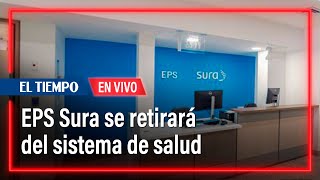 EPS Sura anuncia su retiro del sistema de salud en Colombia | El Tiempo