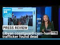 Libyan coastguard-cum-human trafficker found dead in Tripoli • FRANCE 24 English