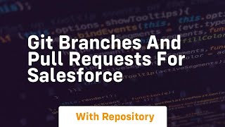 git branches and pull requests for salesforce