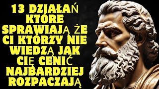 13 działań które sprawiają że ci którzy nie wiedzą jak cię cenić najbardziej rozpaczają | Stoicyzm