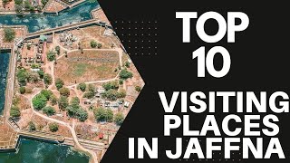 Top 10  Visiting Places  In Jaffna