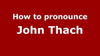 How to pronounce John Thach (American English/US)  - PronounceNames.com