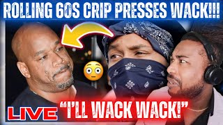 🔴Rolling 60s Crip PRESSES Wack 100!😳|”I Will Wack Wack!”|VERY HEATED!|LIVE REACTION!