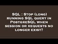 SQL : Stop (long) running SQL query in PostgreSQL when session or requests no longer exist?