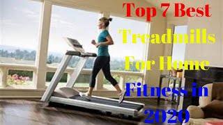 Top 7 Best Treadmills For Home Fitness in 2020
