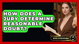 How Does A Jury Determine Reasonable Doubt? - Justice System Explained