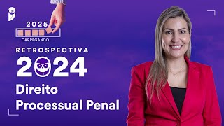 Retrospectiva 2024: Direito Processual Penal - Prof. Priscila Silveira