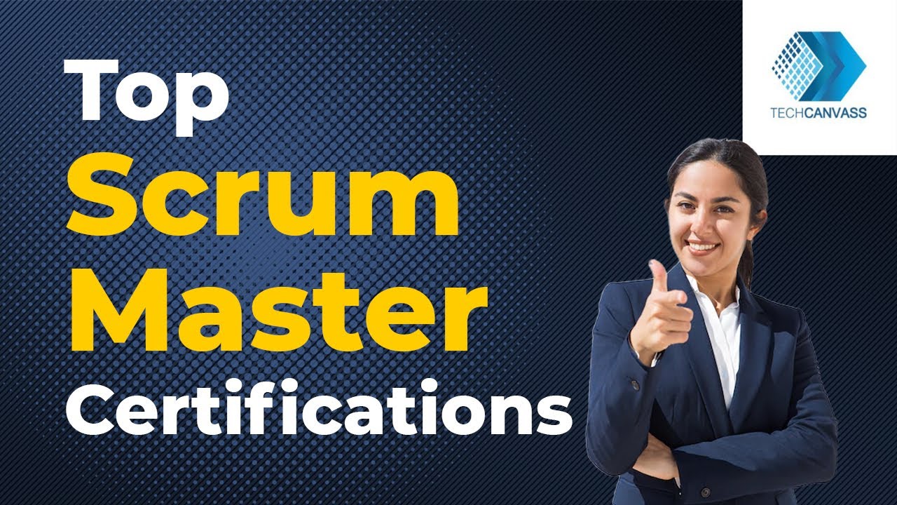 Top Scrum Master Certifications | Techcanvass Training - YouTube