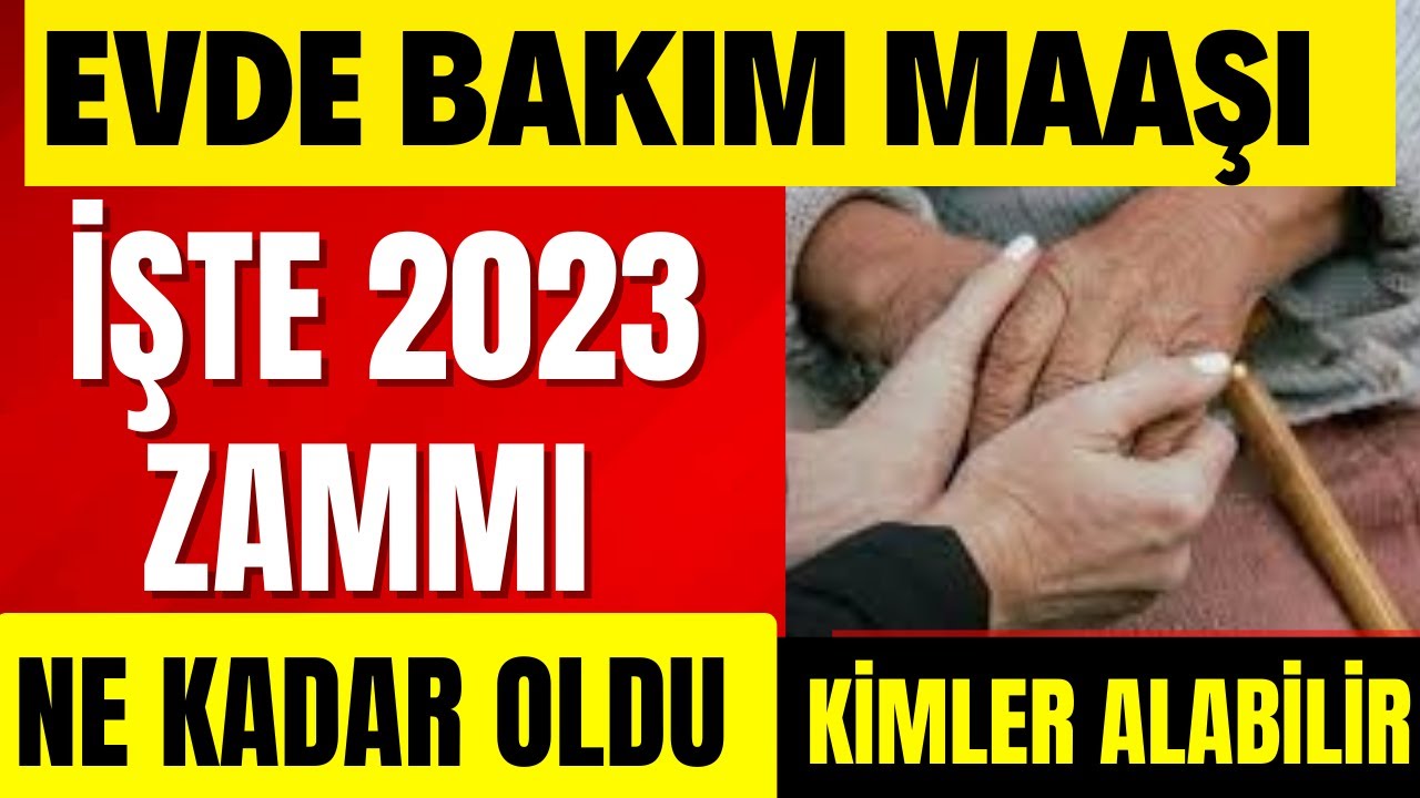 EVDE BAKIM MAAŞI NE KADAR OLDU 2023 Evde Bakım Maaşı Zammı 2023 Kimler ...