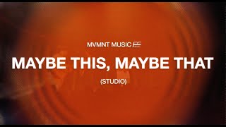 Maybe This, Maybe That (Official Studio Video) - MVMNT Music