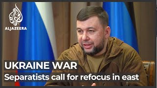 Ukraine: Russia-backed separatist leader calls for refocus in east