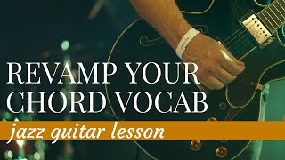 Revamp Your Chord Vocabulary | Jazz Guitar Lesson