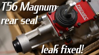 T56 Magnum rear seal leak fix!