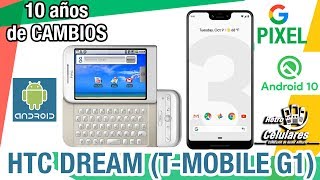 Primer Android HTC DREAM (T-Mobile G1) & Android 10 (Q) 10 años de cambios google PIXEL 3xl