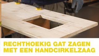 Praxis |   Rechthoekig gat zagen met een handcirkelzaag | Hoe doe je dat?