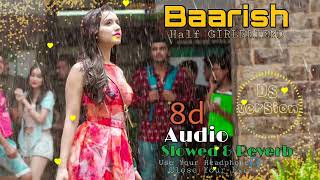 Baarish - Half Girlfriend | 8d Audio Slowed & Reverb 🎵🎧 Use Your Headphone 🎧🎧