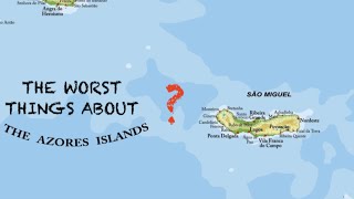 The WORST things about the AZORES???