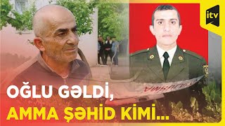 Şəhid atası: “Oğlumla danışmışdım, bu gün gələcəkdi”