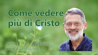 Come vedere più di Cristo -- vari brani -- pastore Marco deFelice