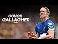 Conor Gallagher - Full Season Show - 2024ᴴᴰ