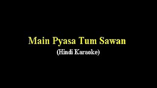 Main Pyasa Tum Sawan (Hindi Karaoke)