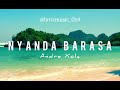 NYANDA BARASA - ANDRE XOLA (Lirik/Lyric) //editing by @lyricmusic_014